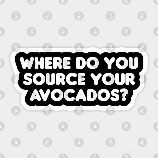 Where Do You Source Your Avocados? Sticker by HellraiserDesigns